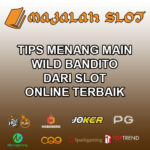 Tips Menang Main Wild Bandito Dari Slot Online Terbaik