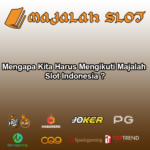 Mengapa Kita Harus Mengikuti Majalah Slot Indonesia ?